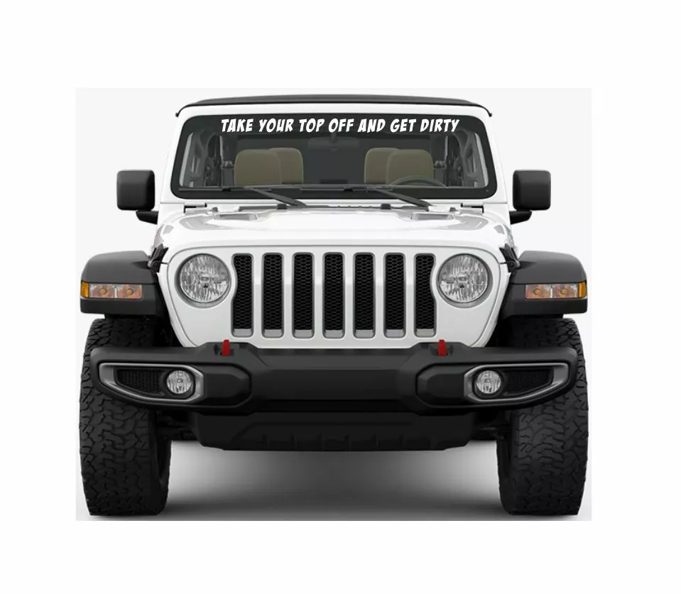 Take Your Top Off & Get Dirty Jeep Windshield Decal Graphic